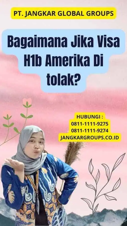 Bagaimana Jika Visa H1b Amerika Di tolak?