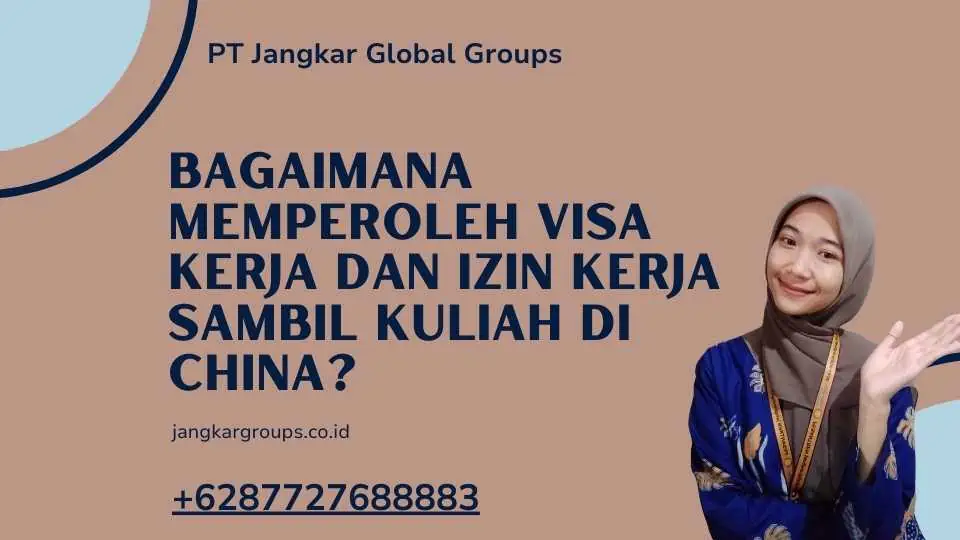 Bagaimana Memperoleh Visa Kerja dan Izin Kerja Sambil Kuliah di China?