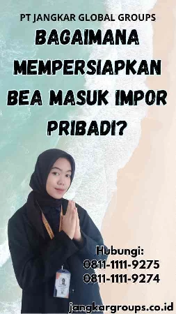 Bagaimana Mempersiapkan Bea Masuk Impor Pribadi