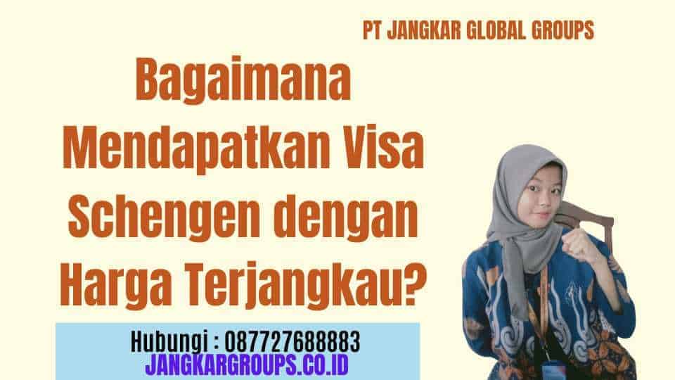 Bagaimana Mendapatkan Visa Schengen dengan Harga Terjangkau