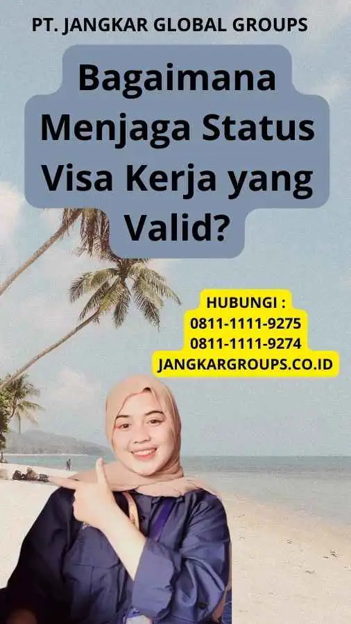 Bagaimana Menjaga Status Visa Kerja yang Valid?