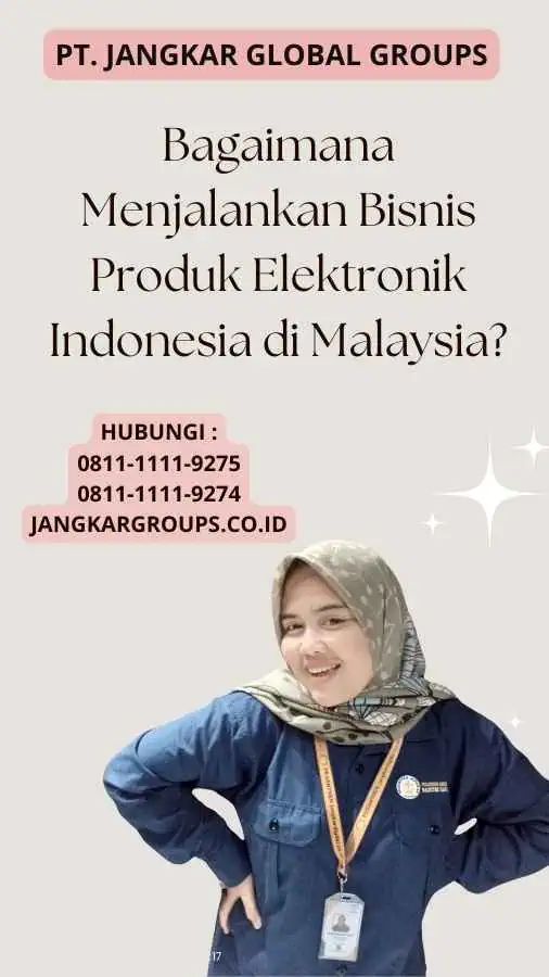 Bagaimana Menjalankan Bisnis Produk Elektronik Indonesia di Malaysia?