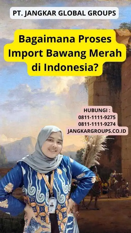 Bagaimana Proses Import Bawang Merah di Indonesia?