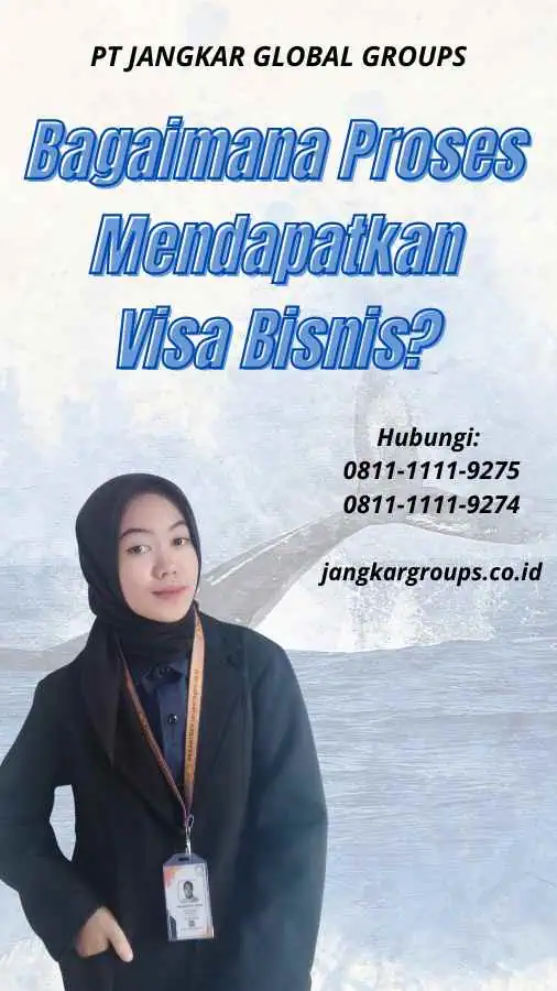 Bagaimana Proses Mendapatkan Visa Bisnis