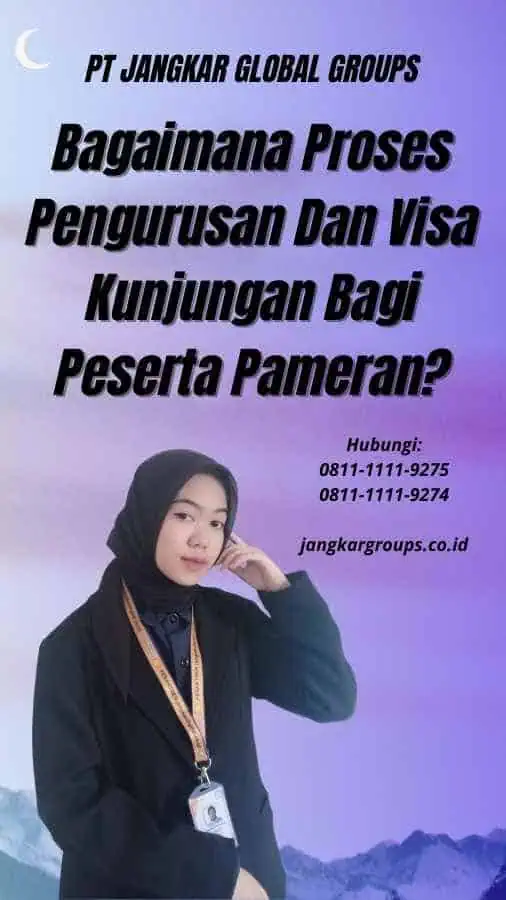 Bagaimana Proses Pengurusan Dan Visa Kunjungan Bagi Peserta Pameran?