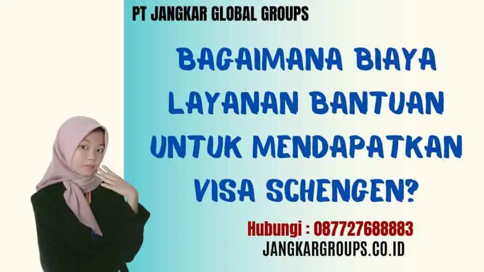 Bagaimana biaya layanan bantuan untuk mendapatkan Visa Schengen