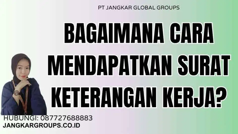 Bagaimana cara mendapatkan Surat Keterangan Kerja?