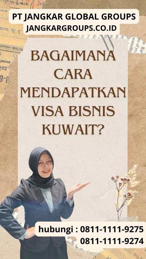 Bagaimana cara mendapatkan Visa Bisnis Kuwait? : Pengembangan Produk