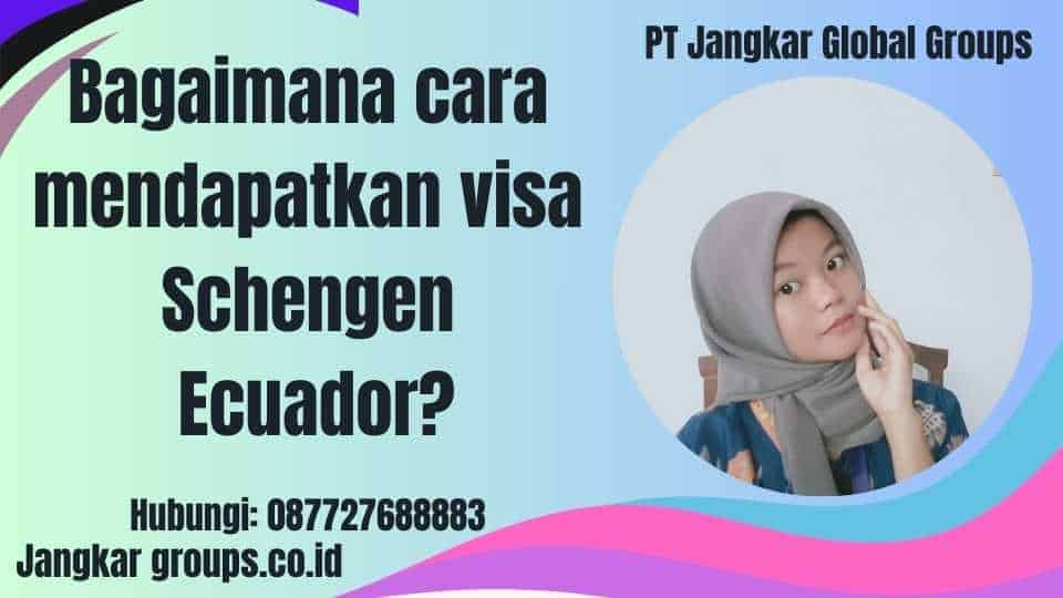 Bagaimana cara mendapatkan visa Schengen Ecuador