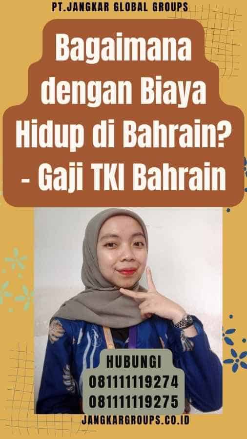 Bagaimana dengan Biaya Hidup di Bahrain - Gaji TKI Bahrain