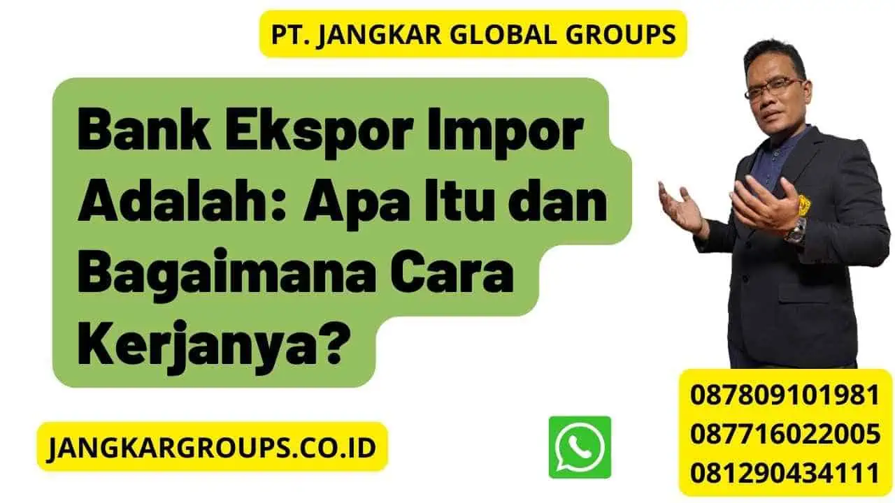 Bank Ekspor Impor Adalah: Apa Itu dan Bagaimana Cara Kerjanya?