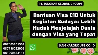 Bantuan Visa C1D Untuk Kegiatan Budaya: Lebih Mudah Menjelajah Dunia dengan Visa yang Tepat