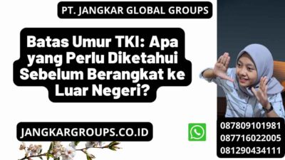 Batas Umur TKI: Apa yang Perlu Diketahui Sebelum Berangkat ke Luar Negeri?