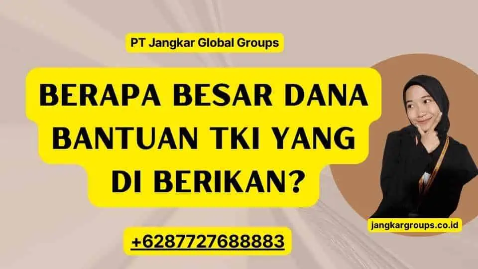 Berapa Besar Dana Bantuan TKI yang Di berikan?