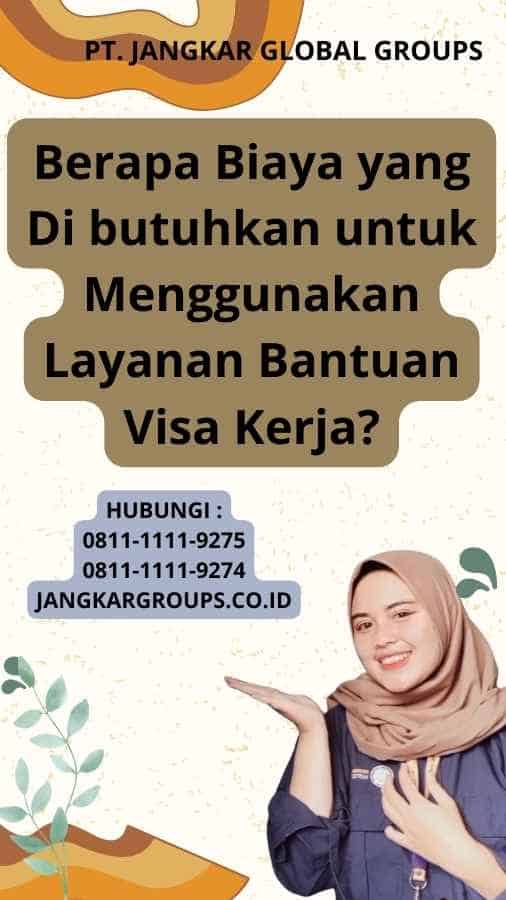 Berapa Biaya yang Di butuhkan untuk Menggunakan Layanan Bantuan Visa Kerja?