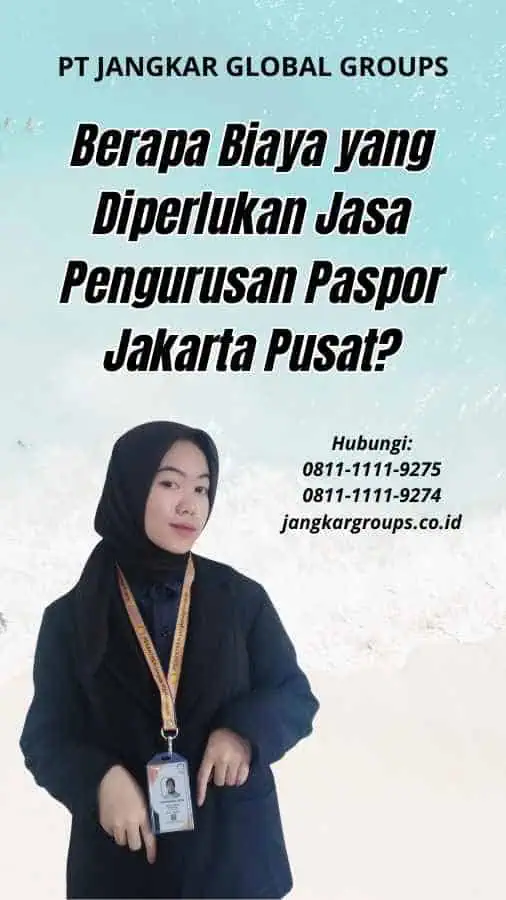 Berapa Biaya yang Diperlukan Jasa Pengurusan Paspor Jakarta Pusat?