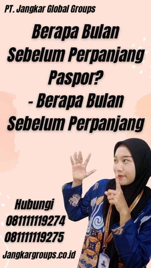 Berapa Bulan Sebelum Perpanjang Paspor? - Berapa Bulan Sebelum Perpanjang