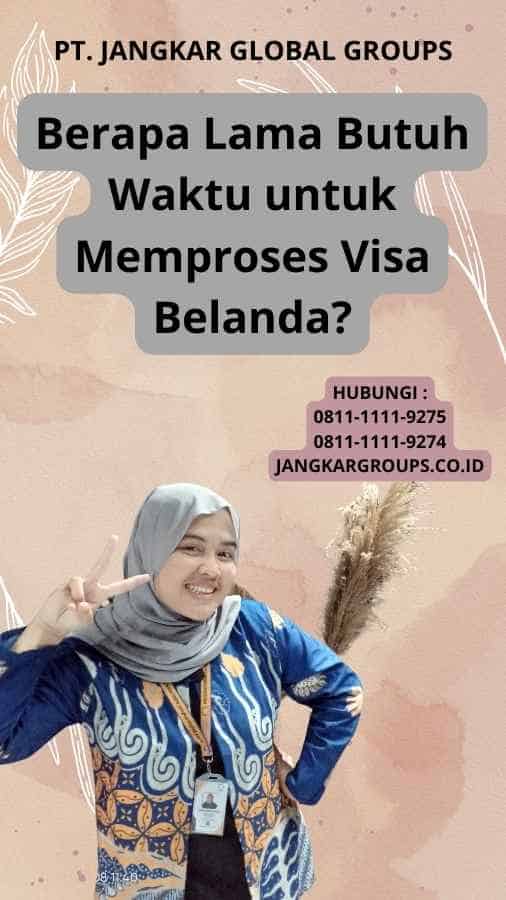 Berapa Lama Butuh Waktu untuk Memproses Visa Belanda?