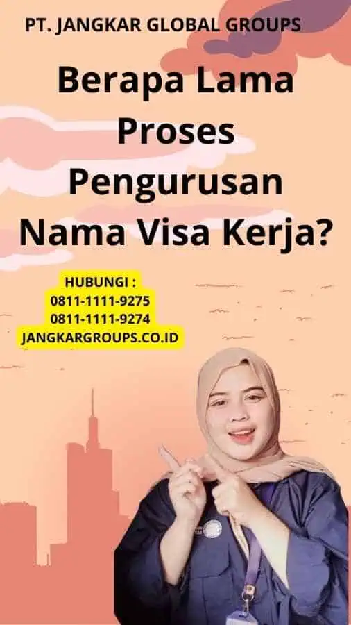 Berapa Lama Proses Pengurusan Nama Visa Kerja?