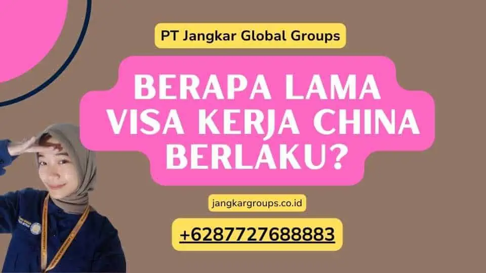 Berapa Lama Visa Kerja China Berlaku?