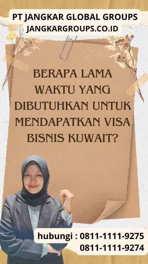 Berapa Lama Waktu yang Dibutuhkan untuk Mendapatkan Visa Bisnis Kuwait?