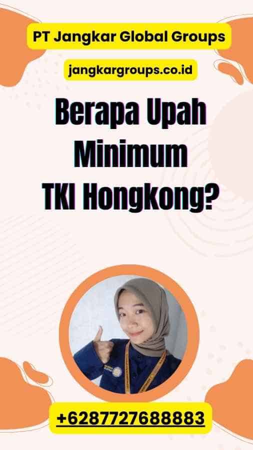 Berapa Upah Minimum TKI Hongkong?