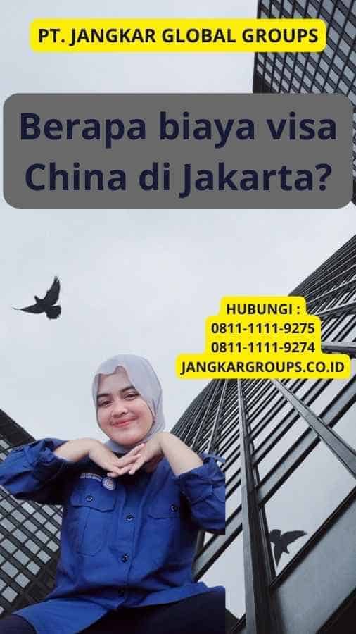 Berapa biaya visa China di Jakarta?