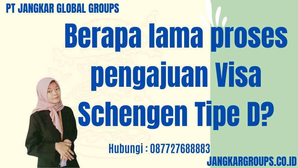 Berapa lama proses pengajuan Visa Schengen Tipe D