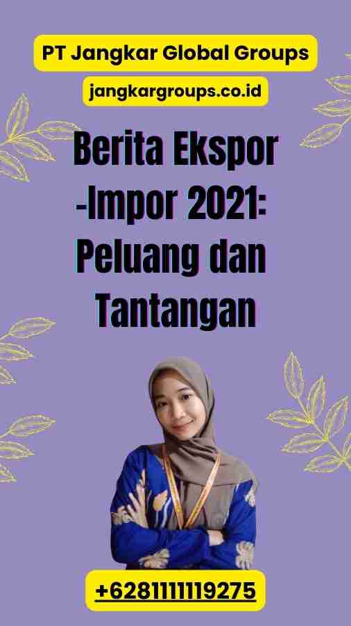 Berita Ekspor-Impor 2021 Peluang dan Tantangan