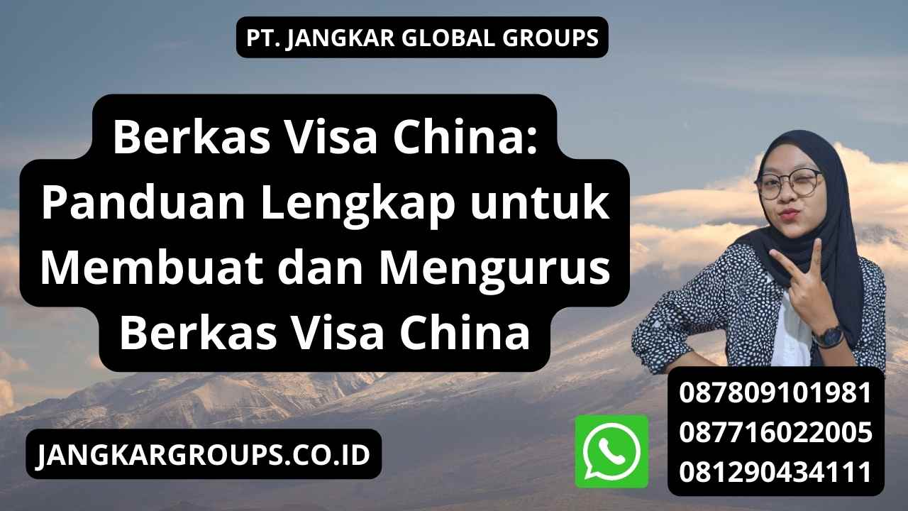 Berkas Visa China: Panduan Lengkap untuk Membuat dan Mengurus Berkas Visa China