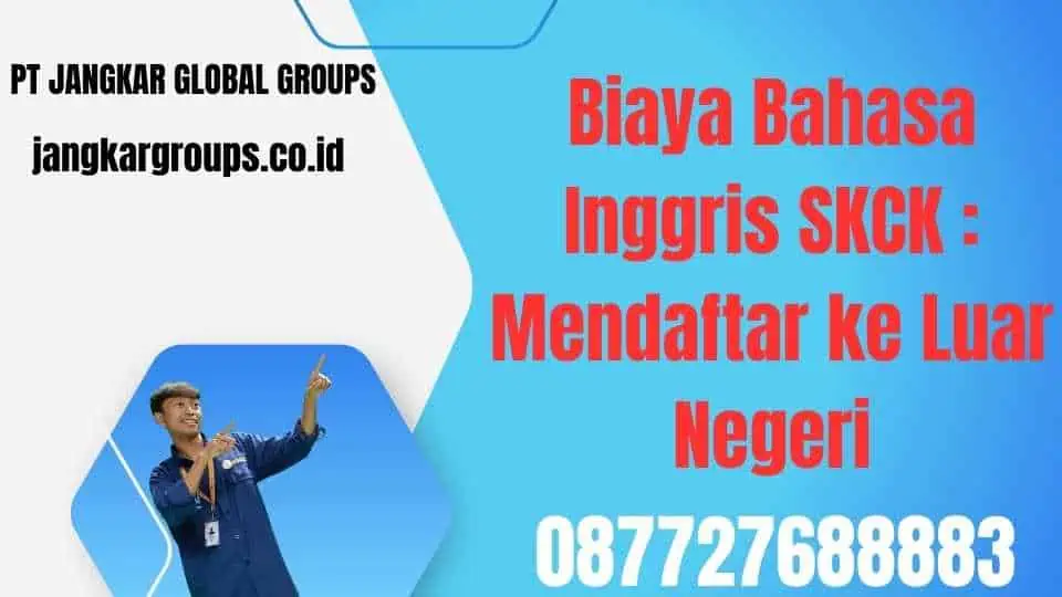 Biaya Bahasa Inggris SKCK Mendaftar ke Luar Negeri