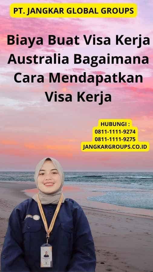 Biaya Buat Visa Kerja Australia Bagaimana Cara Mendapatkan Visa Kerja