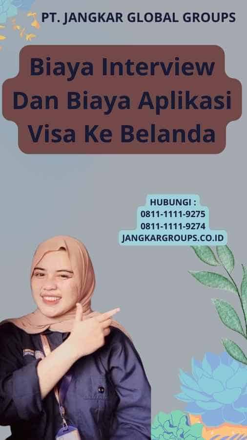 Biaya Interview Dan Biaya Aplikasi Visa Ke Belanda