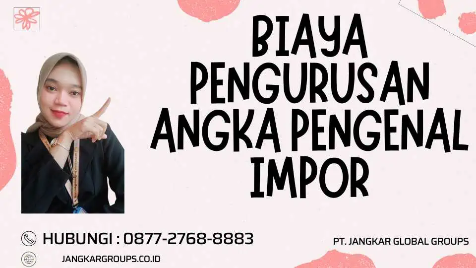 Biaya Pengurusan Angka Pengenal Impor