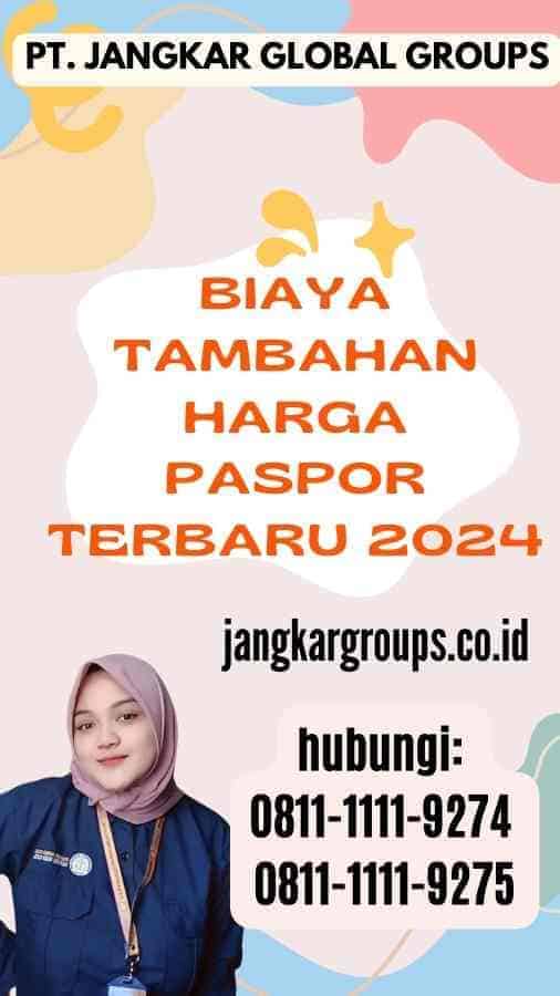 Biaya Tambahan Harga Paspor Terbaru 2024