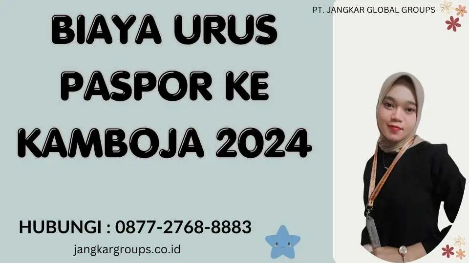 Biaya Urus Paspor Ke Kamboja 2024