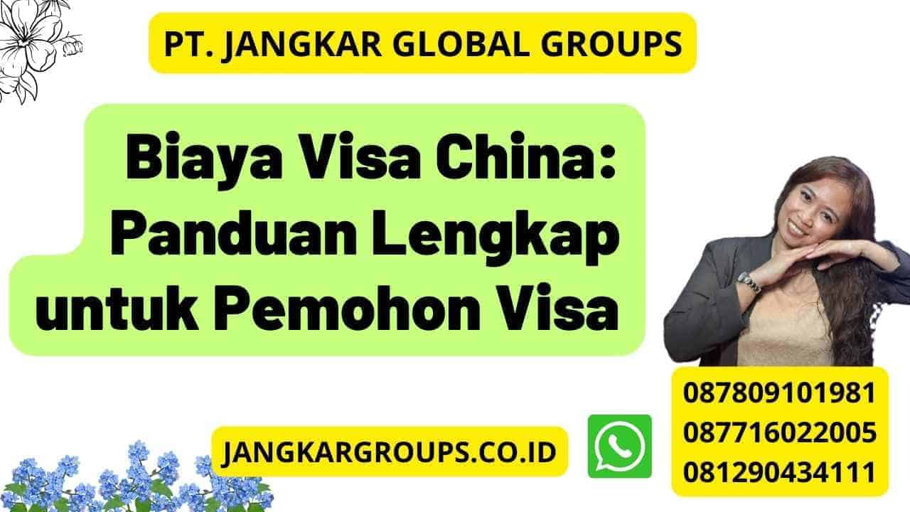 Biaya Visa China: Panduan Lengkap untuk Pemohon Visa