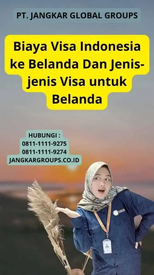 Biaya Visa Indonesia ke Belanda Dan Jenis-jenis Visa untuk Belanda