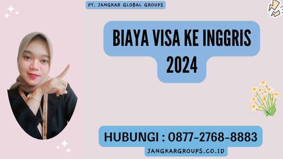 Biaya Visa Ke Inggris 2024