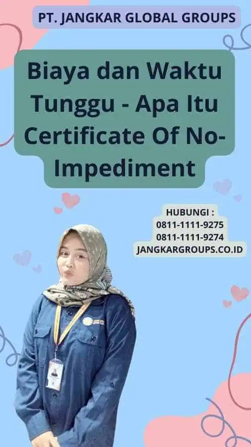 Biaya dan Waktu Tunggu - Apa Itu Certificate Of No-Impediment