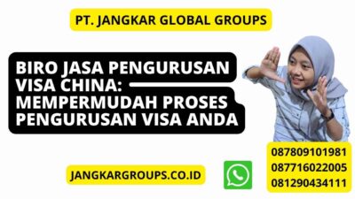 Biro Jasa Pengurusan Visa China: Mempermudah Proses Pengurusan Visa Anda