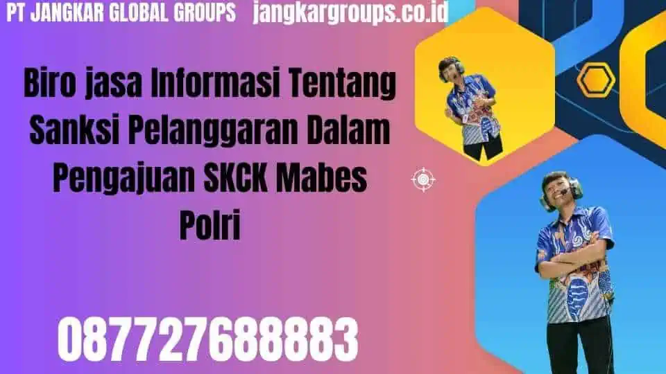 Biro jasa Informasi Tentang Sanksi Pelanggaran Dalam Pengajuan SKCK Mabes Polri