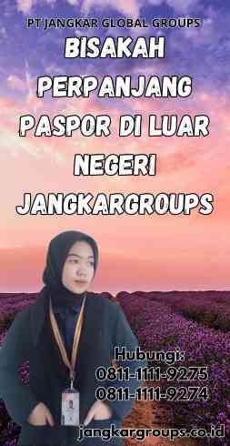 Bisakah Perpanjang Paspor Di Luar Negeri Jangkargroups