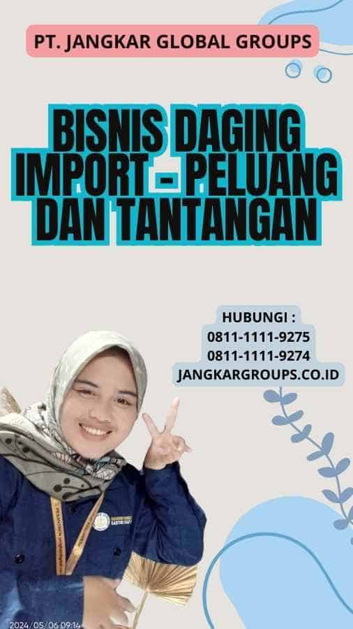 Bisnis Daging Import - Peluang dan Tantangan