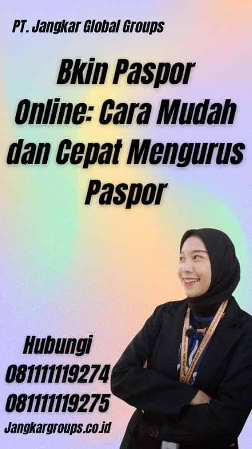 Bkin Paspor Online: Cara Mudah dan Cepat Mengurus Paspor