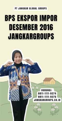 Bps Ekspor Impor Desember 2016 Jangkargroups