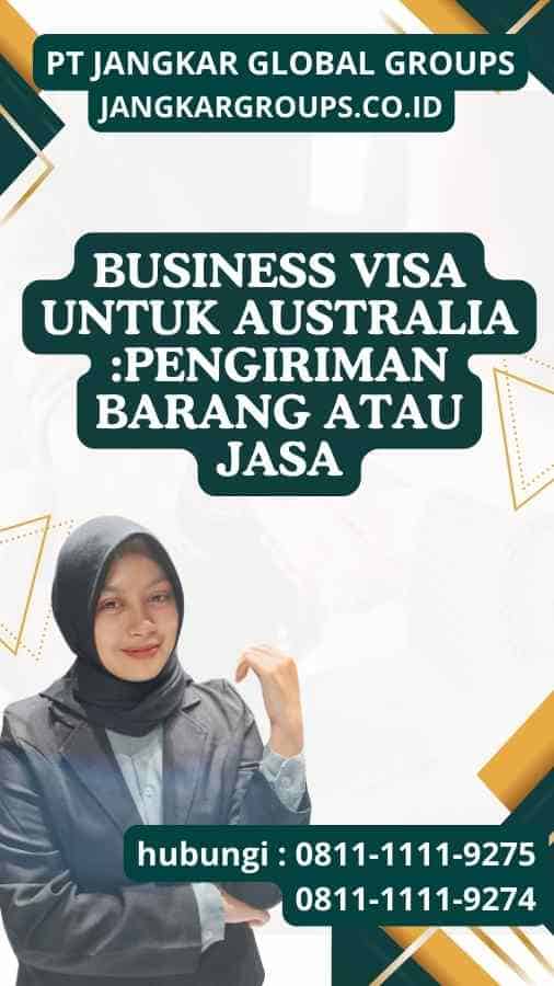 Business Visa untuk Australia :Pengiriman Barang Atau Jasa