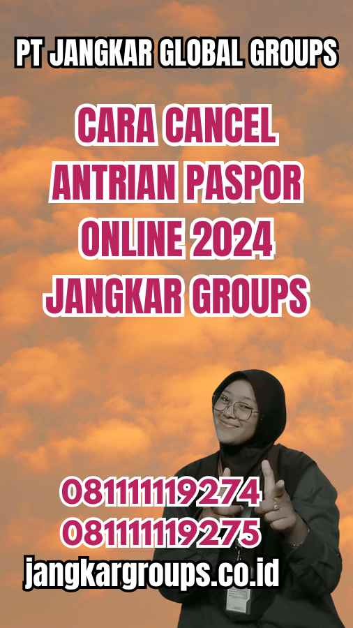 Cara Cancel Antrian Paspor Online 2024 Jangkar Groups