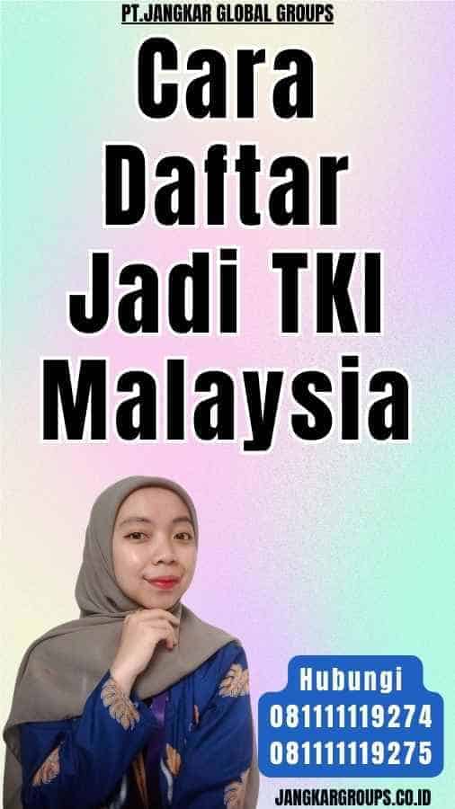 Cara Daftar Jadi TKI Malaysia