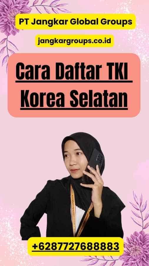 Cara Daftar TKI Korea Selatan